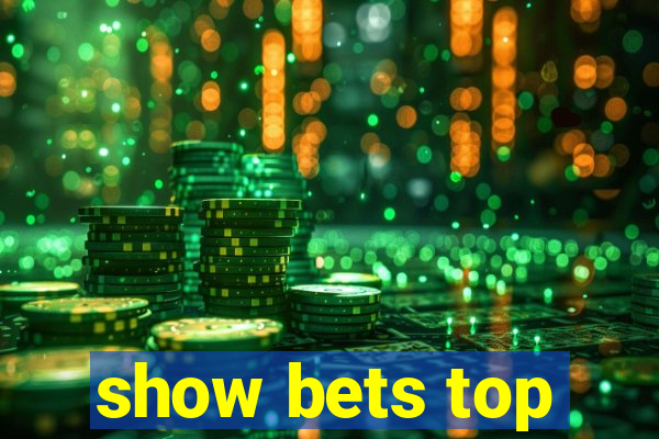 show bets top